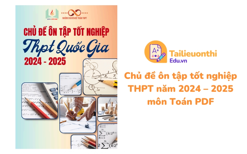 Chủ đề ôn tập tốt nghiệp THPT năm 2024  2025 môn Toán PDF